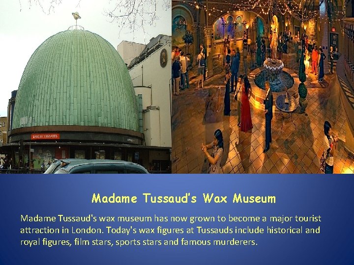 Madame Tussaud’s Wax Museum Madame Tussaud's wax museum has now grown to become a Madame Tussaud’s Wax Museum Madame Tussaud's wax museum has now grown to become a