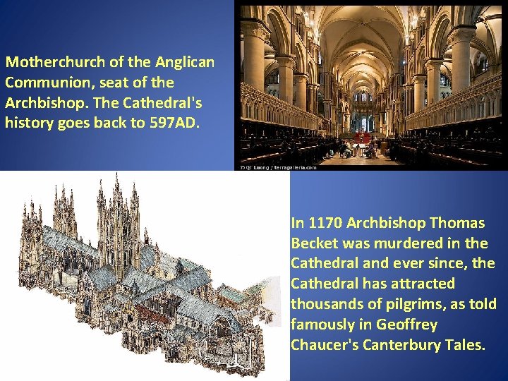 Motherchurch of the Anglican Communion, seat of the Archbishop. The Cathedral's history goes back Motherchurch of the Anglican Communion, seat of the Archbishop. The Cathedral's history goes back