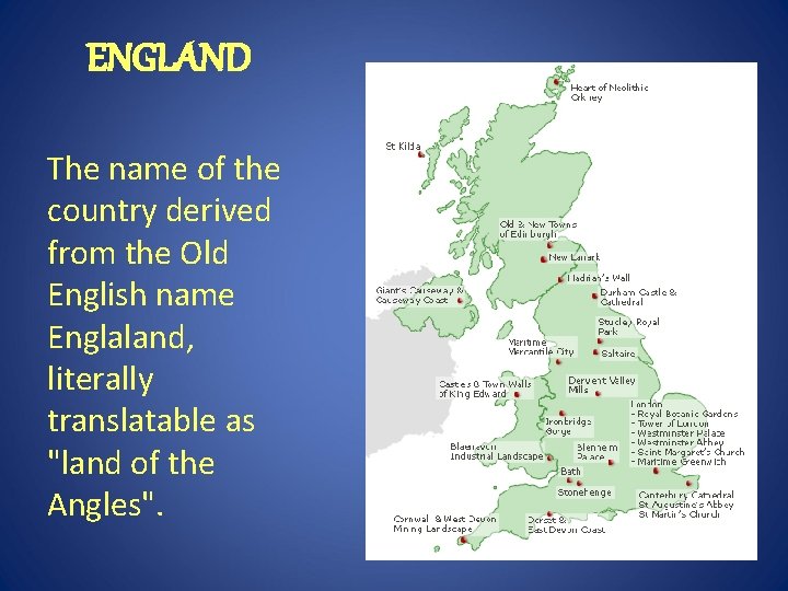 ENGLAND The name of the country derived from the Old English name Englaland, literally ENGLAND The name of the country derived from the Old English name Englaland, literally