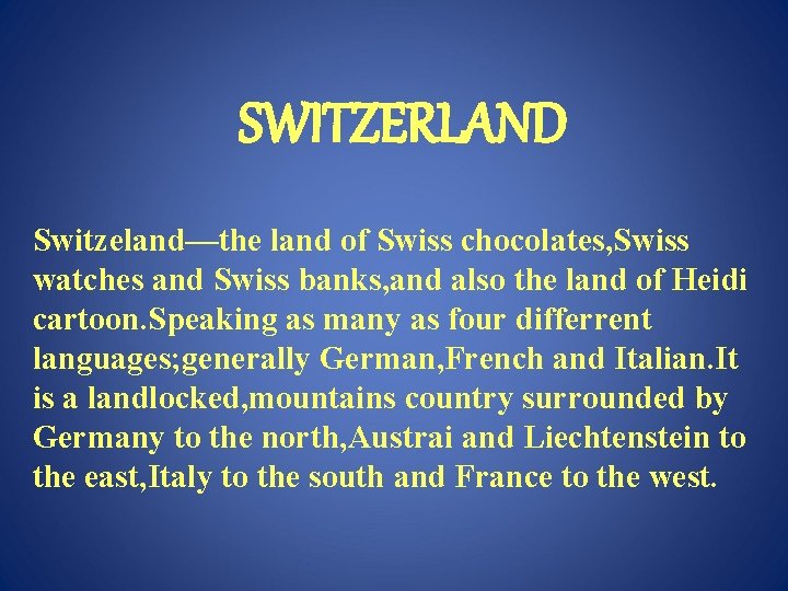 SWITZERLAND Switzeland—the land of Swiss chocolates, Swiss watches and Swiss banks, and also the SWITZERLAND Switzeland—the land of Swiss chocolates, Swiss watches and Swiss banks, and also the