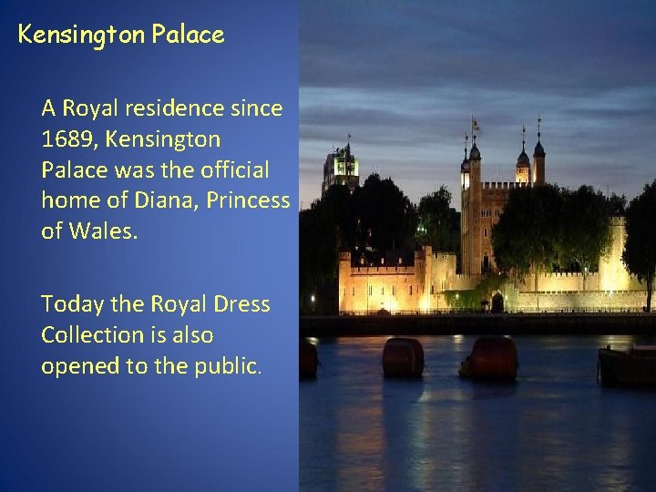 Kensington Palace A Royal residence since 1689, Kensington Palace was the official home of Kensington Palace A Royal residence since 1689, Kensington Palace was the official home of