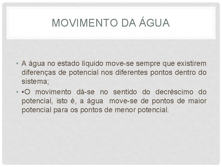 MOVIMENTO DA ÁGUA • A água no estado líquido move-se sempre que existirem diferenças