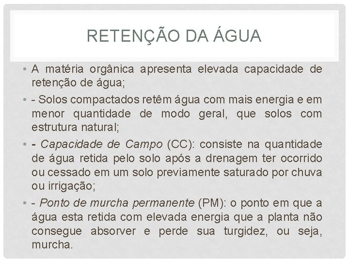 RETENÇÃO DA ÁGUA • A matéria orgânica apresenta elevada capacidade de retenção de água;