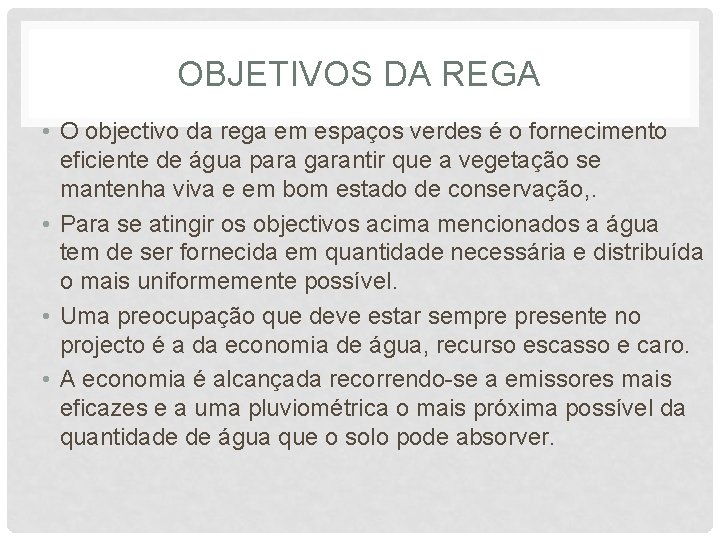 OBJETIVOS DA REGA • O objectivo da rega em espaços verdes é o fornecimento