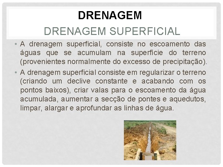 DRENAGEM SUPERFICIAL • A drenagem superficial, consiste no escoamento das águas que se acumulam