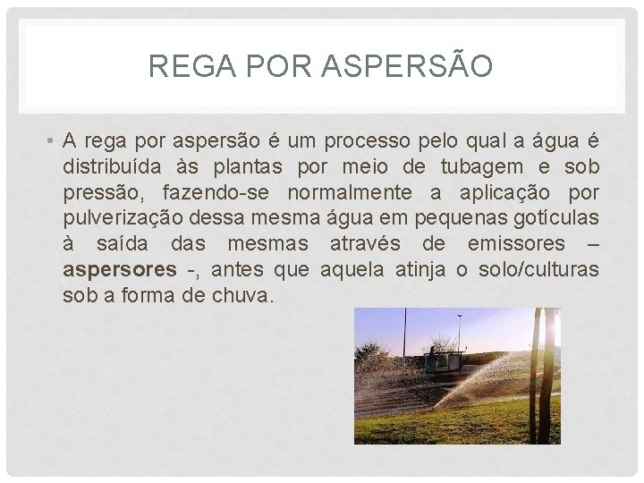 REGA POR ASPERSÃO • A rega por aspersão é um processo pelo qual a