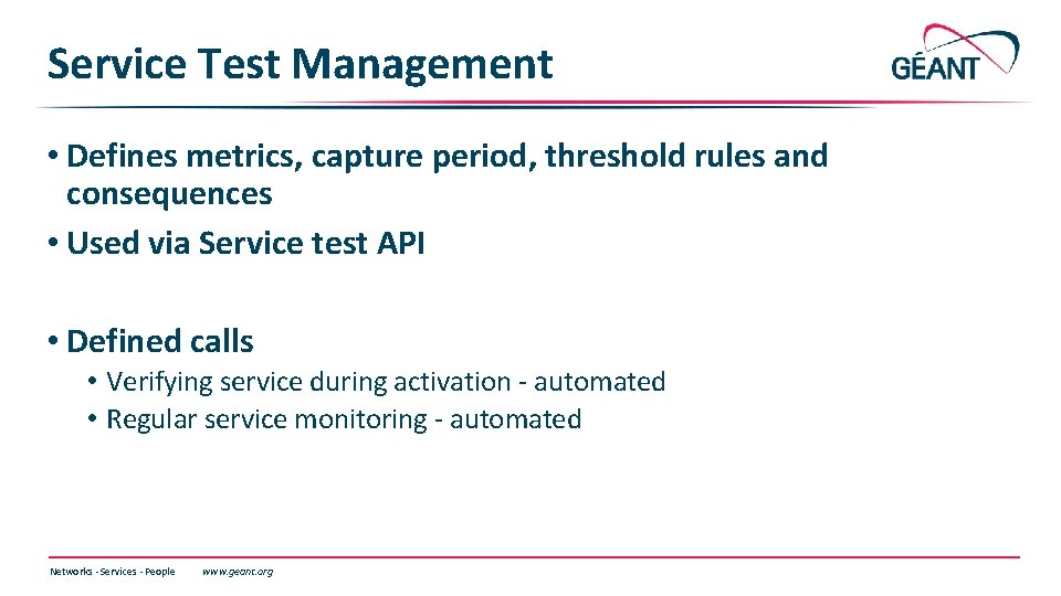 Service Test Management • Defines metrics, capture period, threshold rules and consequences • Used Service Test Management • Defines metrics, capture period, threshold rules and consequences • Used