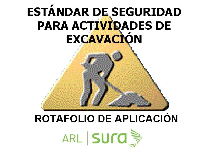 ESTÁNDAR DE SEGURIDAD PARA ACTIVIDADES DE EXCAVACIÓN ROTAFOLIO DE APLICACIÓN 