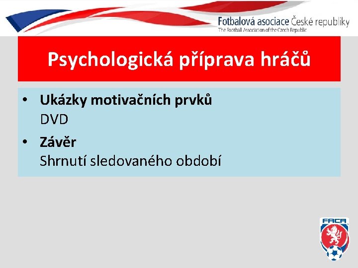 Psychologická příprava hráčů • Ukázky motivačních prvků DVD • Závěr Shrnutí sledovaného období 