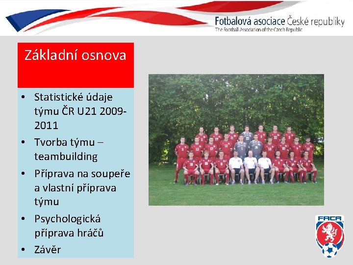 Základní osnova • Statistické údaje týmu ČR U 21 20092011 • Tvorba týmu –