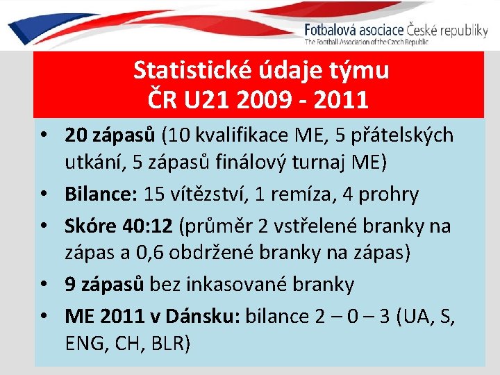 Statistické údaje týmu ČR U 21 2009 - 2011 • 20 zápasů (10 kvalifikace