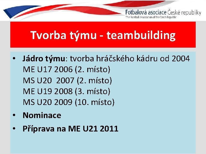 Tvorba týmu - teambuilding • Jádro týmu: tvorba hráčského kádru od 2004 ME U