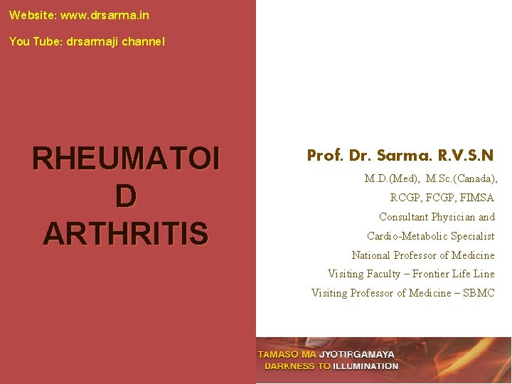 Website: www. drsarma. in You Tube: drsarmaji channel RHEUMATOI D ARTHRITIS Prof. Dr. Sarma.