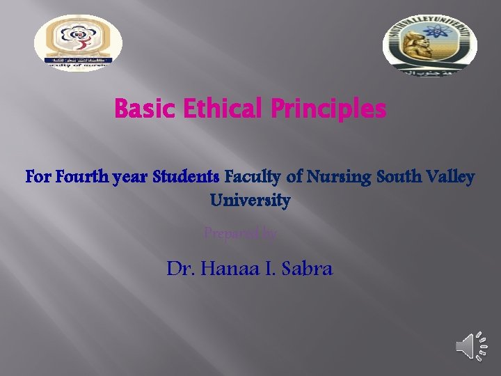 Basic Ethical Principles For Fourth year Students Faculty of Nursing South Valley University Prepared