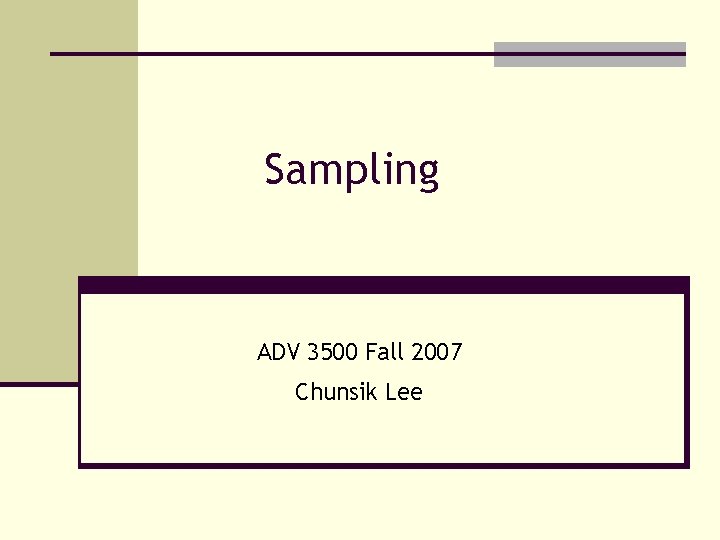 Sampling ADV 3500 Fall 2007 Chunsik Lee Sample