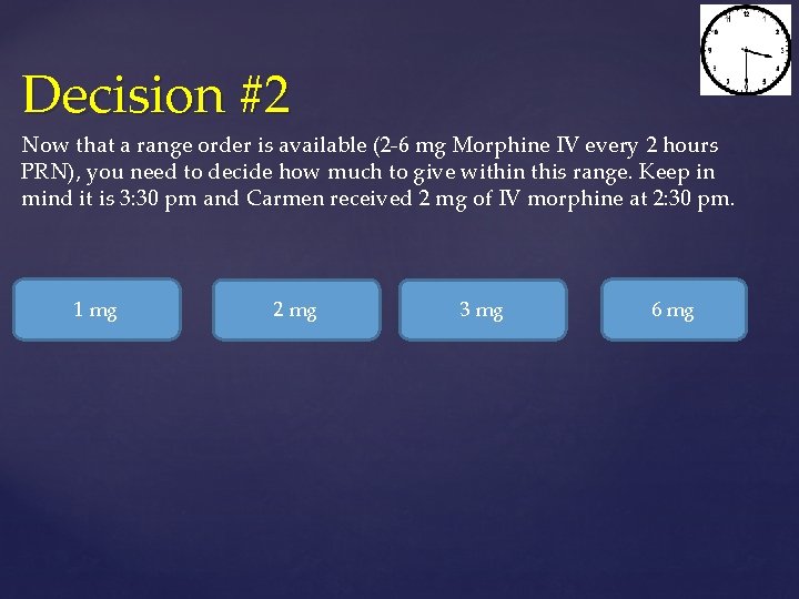 Decision #2 Now that a range order is available (2 -6 mg Morphine IV