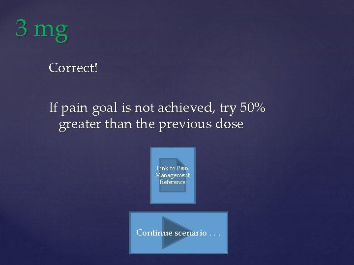 3 mg Correct! If pain goal is not achieved, try 50% greater than the