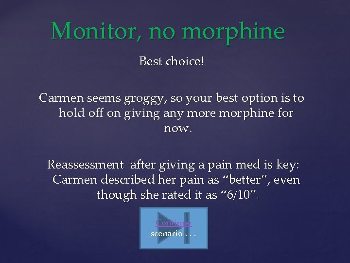 Monitor, no morphine Best choice! Carmen seems groggy, so your best option is to