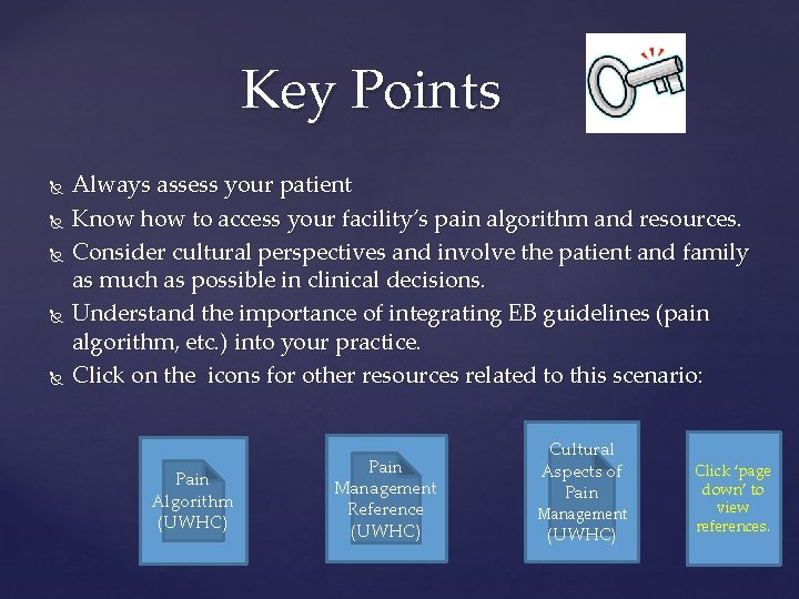 Key Points Always assess your patient Know how to access your facility’s pain algorithm