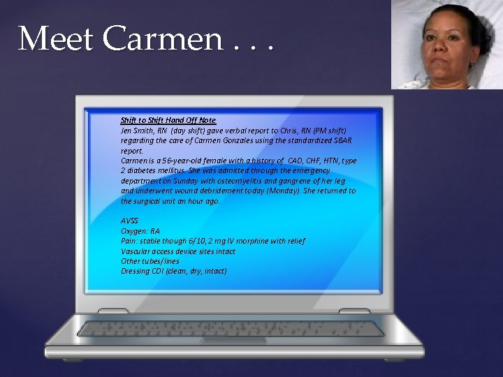 Meet Carmen. . . Shift to Shift Hand Off Note Jen Smith, RN (day