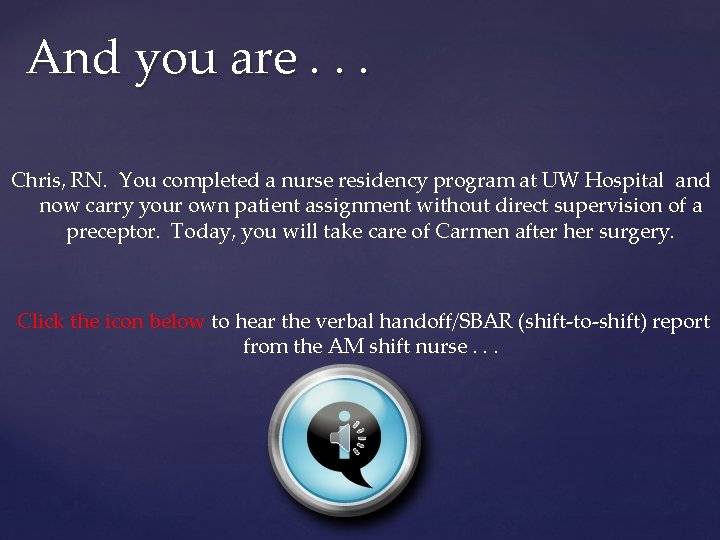 And you are. . . Chris, RN. You completed a nurse residency program at