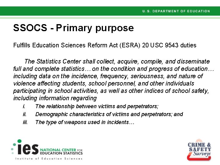 SSOCS - Primary purpose Fulfills Education Sciences Reform Act (ESRA) 20 USC 9543 duties SSOCS - Primary purpose Fulfills Education Sciences Reform Act (ESRA) 20 USC 9543 duties