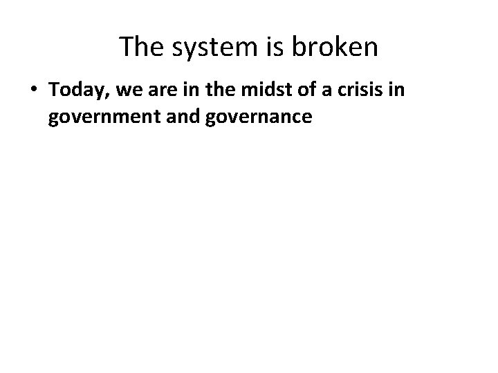 The system is broken • Today, we are in the midst of a crisis