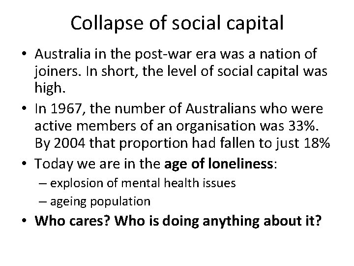 Collapse of social capital • Australia in the post-war era was a nation of