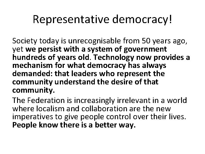Representative democracy! Society today is unrecognisable from 50 years ago, yet we persist with