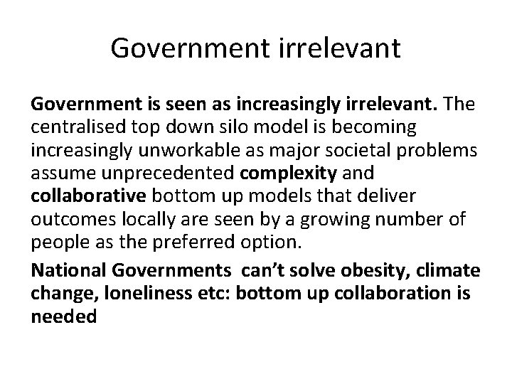 Government irrelevant Government is seen as increasingly irrelevant. The centralised top down silo model