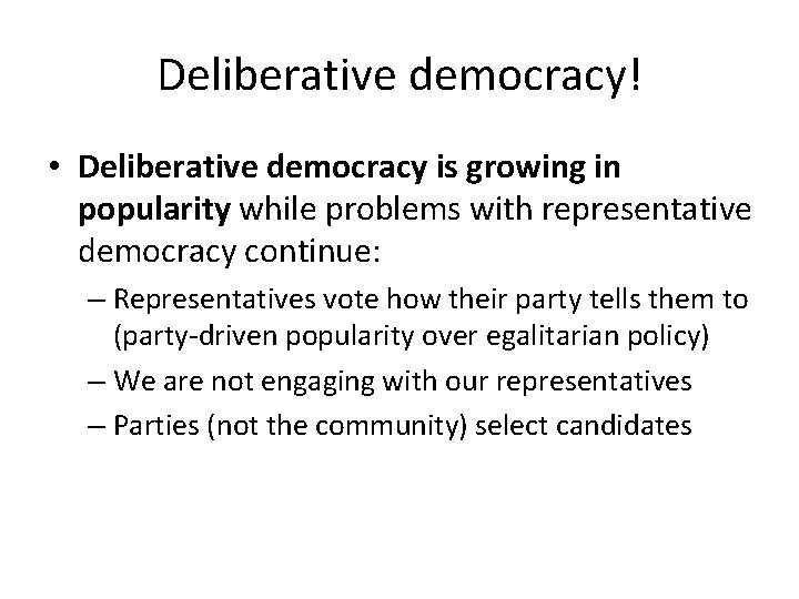 Deliberative democracy! • Deliberative democracy is growing in popularity while problems with representative democracy
