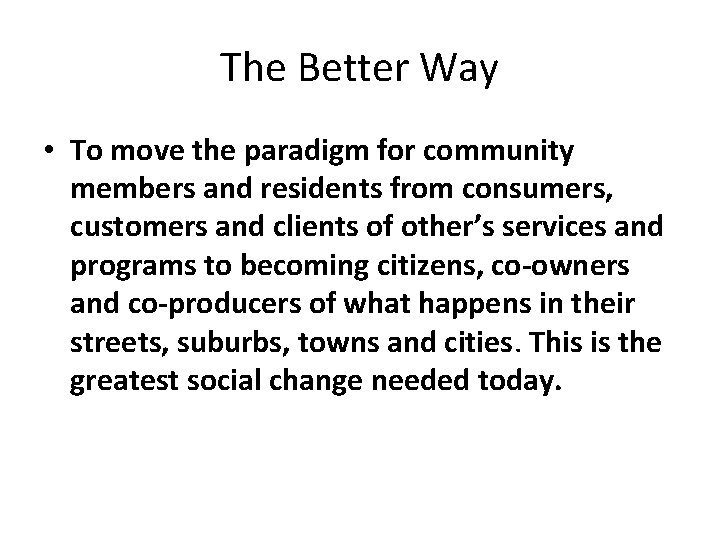 The Better Way • To move the paradigm for community members and residents from