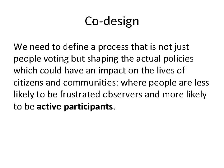 Co-design We need to define a process that is not just people voting but