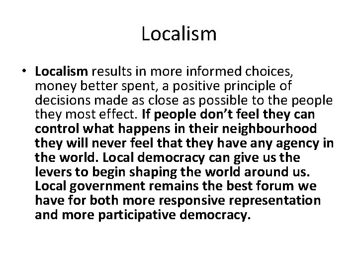 Localism • Localism results in more informed choices, money better spent, a positive principle