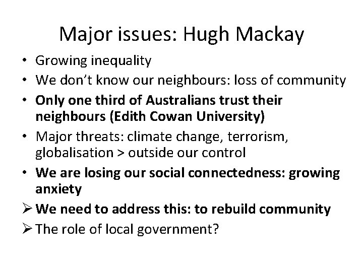 Major issues: Hugh Mackay • Growing inequality • We don’t know our neighbours: loss