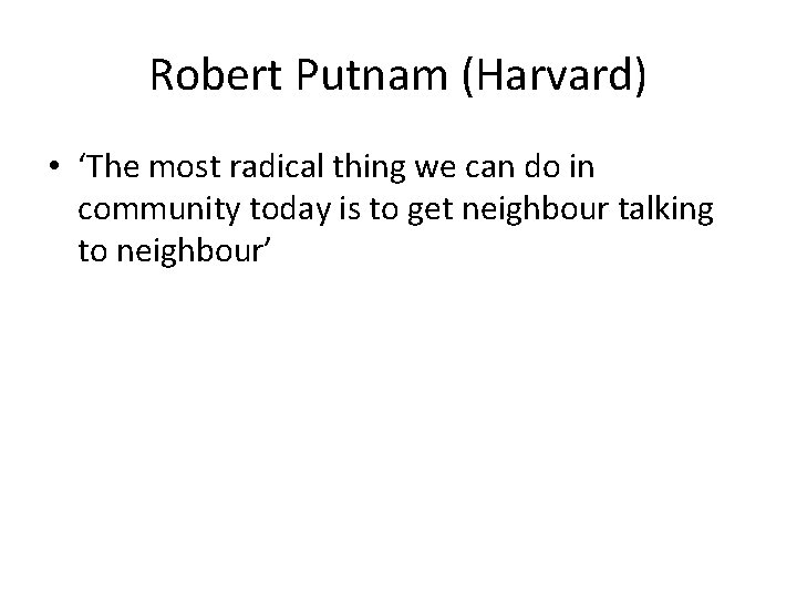 Robert Putnam (Harvard) • ‘The most radical thing we can do in community today