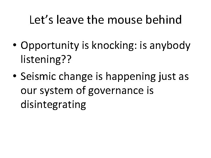 Let’s leave the mouse behind • Opportunity is knocking: is anybody listening? ? •