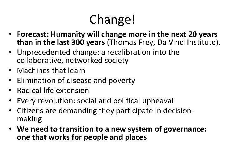 Change! • Forecast: Humanity will change more in the next 20 years than in