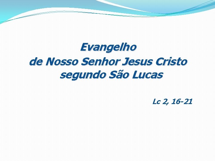Evangelho de Nosso Senhor Jesus Cristo segundo São Lucas Lc 2, 16 -21 