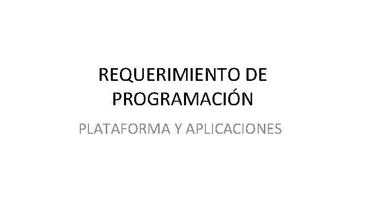 REQUERIMIENTO DE PROGRAMACIÓN PLATAFORMA Y APLICACIONES 