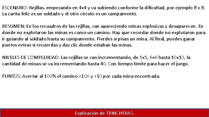 ESCENARIO: Rejillas. empezando en 4 x 4 y va subiendo conforme la dificultad, por