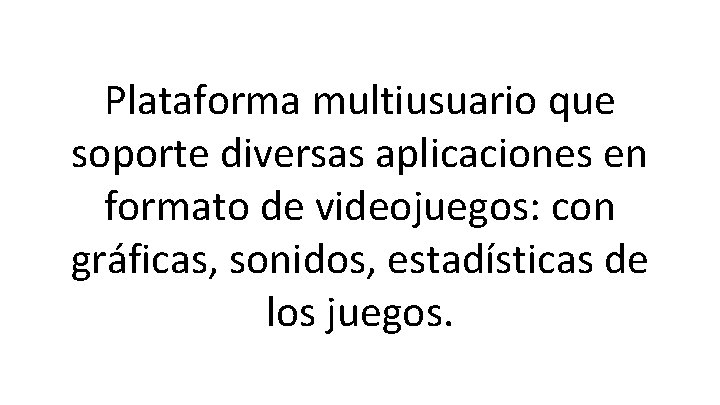 Plataforma multiusuario que soporte diversas aplicaciones en formato de videojuegos: con gráficas, sonidos, estadísticas