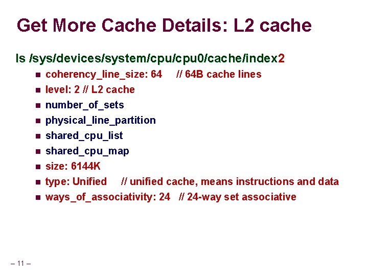 Get More Cache Details: L 2 cache ls /sys/devices/system/cpu 0/cache/index 2 n coherency_line_size: 64