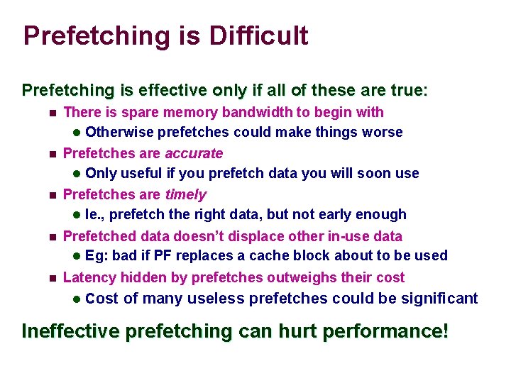 Prefetching is Difficult Prefetching is effective only if all of these are true: n