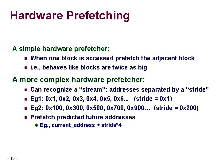 Hardware Prefetching A simple hardware prefetcher: n When one block is accessed prefetch the