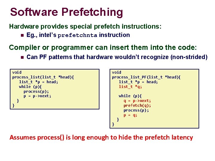 Software Prefetching Hardware provides special prefetch instructions: n Eg. , intel’s prefetchnta instruction Compiler