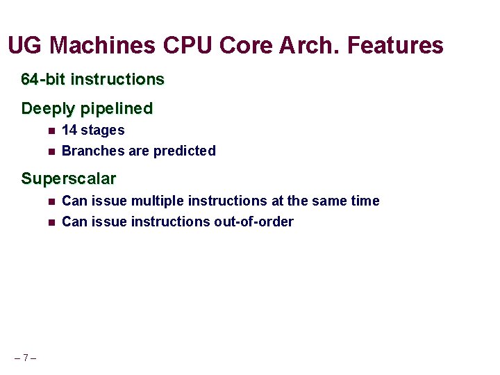 UG Machines CPU Core Arch. Features 64 -bit instructions Deeply pipelined n n 14