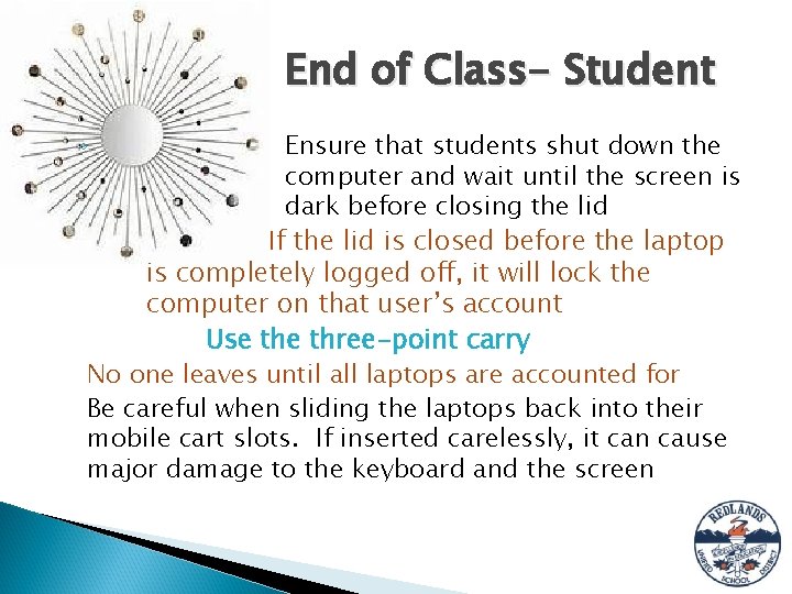 End of Class- Student Ensure that students shut down the computer and wait until