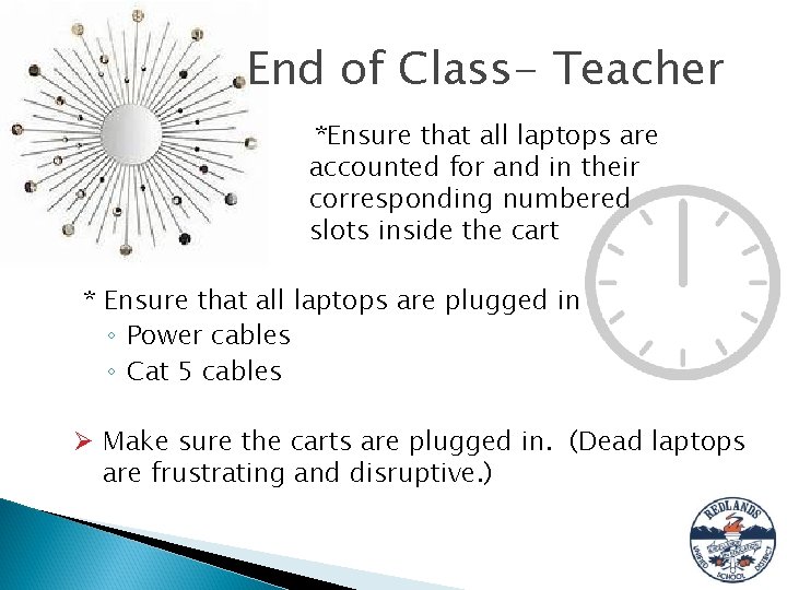 End of Class- Teacher *Ensure that all laptops are accounted for and in their