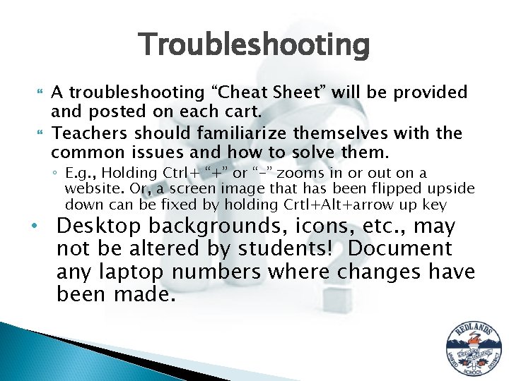Troubleshooting A troubleshooting “Cheat Sheet” will be provided and posted on each cart. Teachers